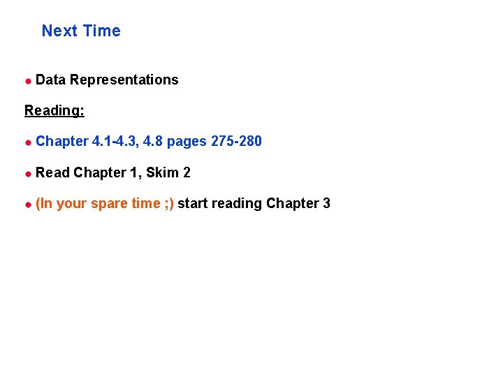 Next Time ® Data Representations Reading: ® Chapter ® Read ® (In 4. 1