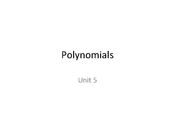 Polynomials Unit 5 