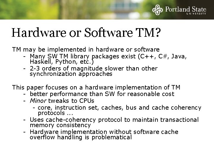 Hardware or Software TM? TM may be implemented in hardware or software - Many