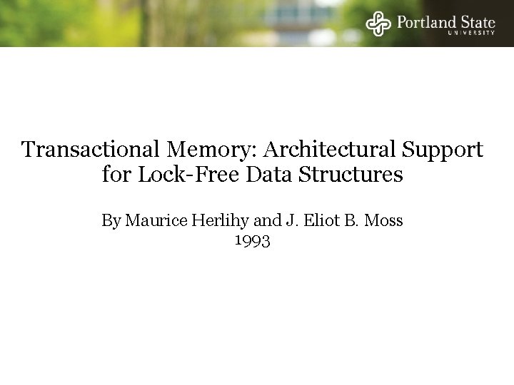 Transactional Memory: Architectural Support for Lock-Free Data Structures By Maurice Herlihy and J. Eliot