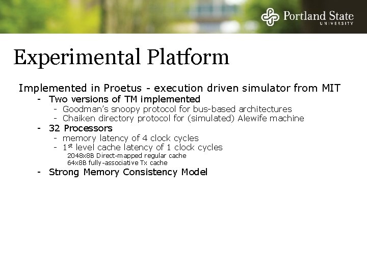 Experimental Platform Implemented in Proetus - execution driven simulator from MIT - Two versions