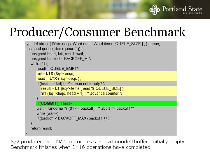 Producer/Consumer Benchmark N/2 producers and N/2 consumers share a bounded buffer, initially empty Benchmark