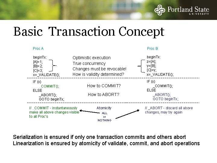 Basic Transaction Concept Proc A begin. Tx: [A]=1; [B]=2; [C]=3; x=_VALIDATE(); Proc B Optimistic