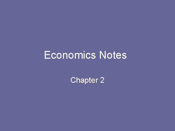 Economics Notes Chapter 2 Economics Notes Chapter 2
