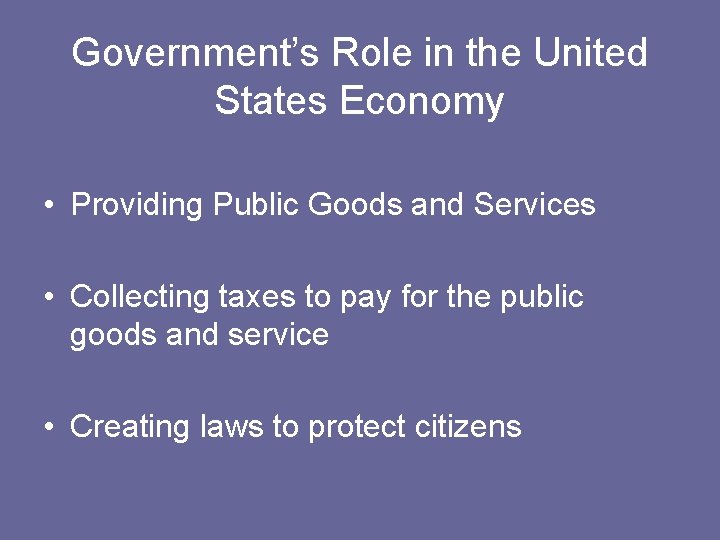 Government’s Role in the United States Economy • Providing Public Goods and Services • Government’s Role in the United States Economy • Providing Public Goods and Services •