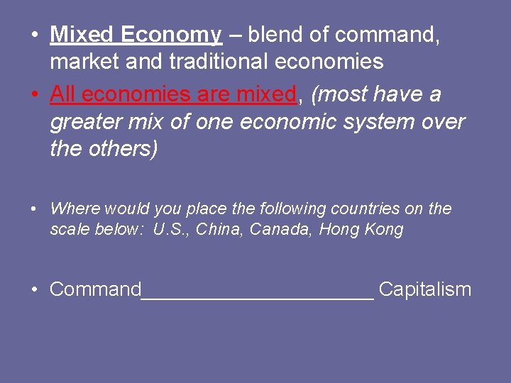 • Mixed Economy – blend of command, market and traditional economies • All • Mixed Economy – blend of command, market and traditional economies • All