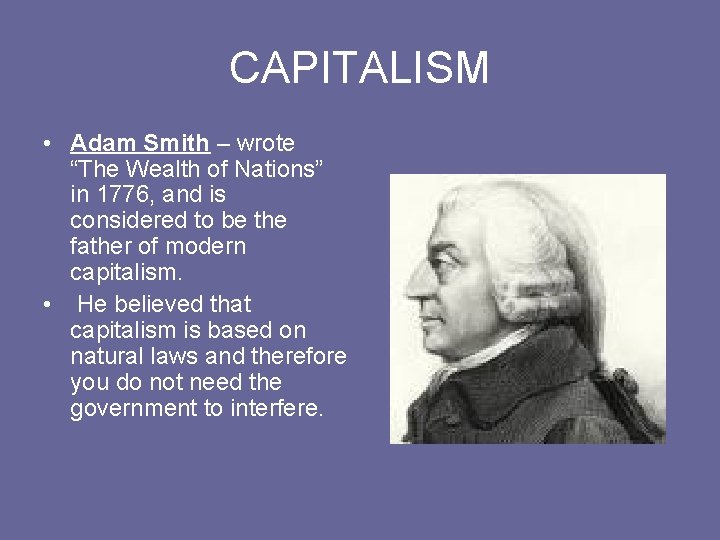 CAPITALISM • Adam Smith – wrote “The Wealth of Nations” in 1776, and is CAPITALISM • Adam Smith – wrote “The Wealth of Nations” in 1776, and is