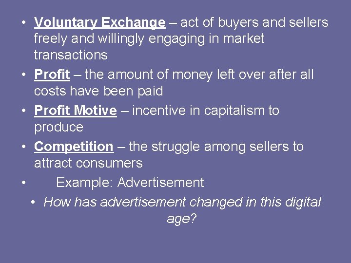 • Voluntary Exchange – act of buyers and sellers freely and willingly engaging • Voluntary Exchange – act of buyers and sellers freely and willingly engaging