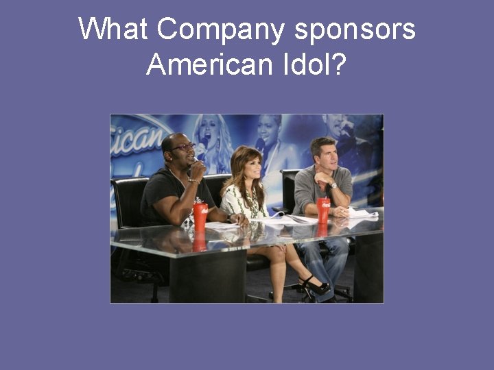 What Company sponsors American Idol? What Company sponsors American Idol?