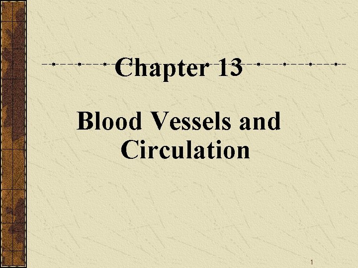 Chapter 13 Blood Vessels and Circulation 1 