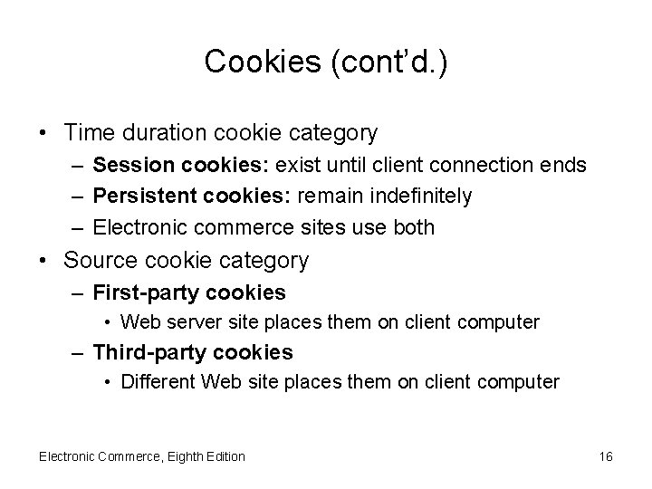 Cookies (cont’d. ) • Time duration cookie category – Session cookies: exist until client