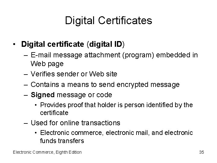 Digital Certificates • Digital certificate (digital ID) – E-mail message attachment (program) embedded in