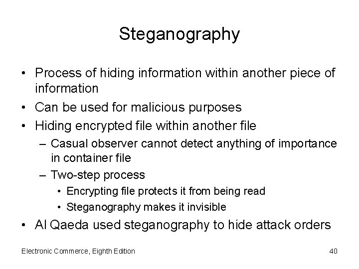 Steganography • Process of hiding information within another piece of information • Can be