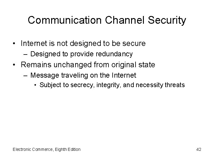 Communication Channel Security • Internet is not designed to be secure – Designed to