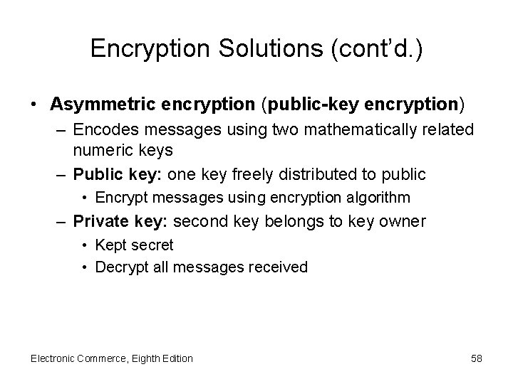 Encryption Solutions (cont’d. ) • Asymmetric encryption (public-key encryption) – Encodes messages using two