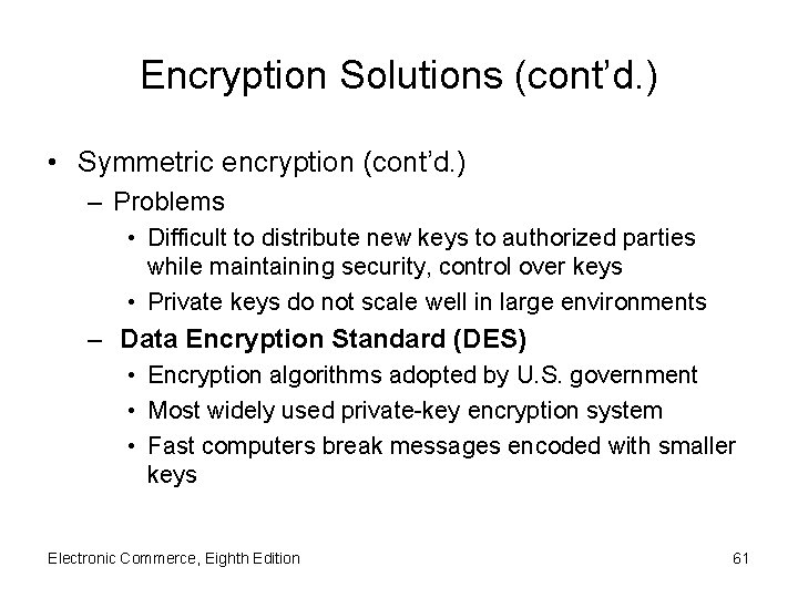 Encryption Solutions (cont’d. ) • Symmetric encryption (cont’d. ) – Problems • Difficult to
