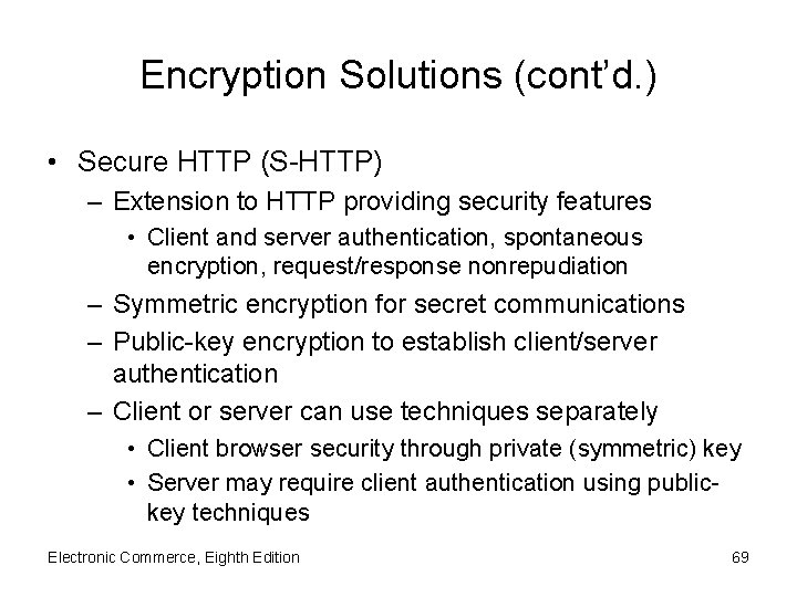 Encryption Solutions (cont’d. ) • Secure HTTP (S-HTTP) – Extension to HTTP providing security