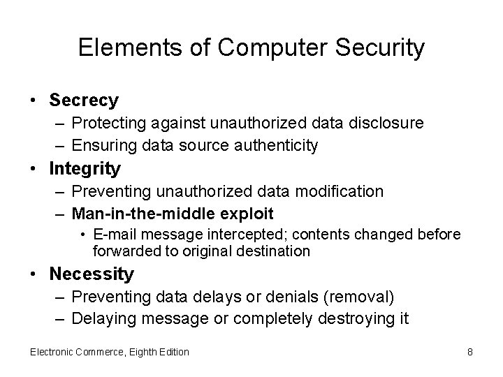 Elements of Computer Security • Secrecy – Protecting against unauthorized data disclosure – Ensuring