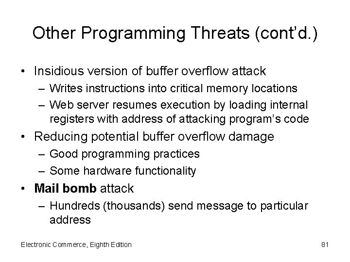 Other Programming Threats (cont’d. ) • Insidious version of buffer overflow attack – Writes