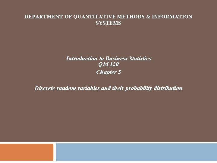 DEPARTMENT OF QUANTITATIVE METHODS & INFORMATION SYSTEMS Introduction to Business Statistics QM 120 Chapter