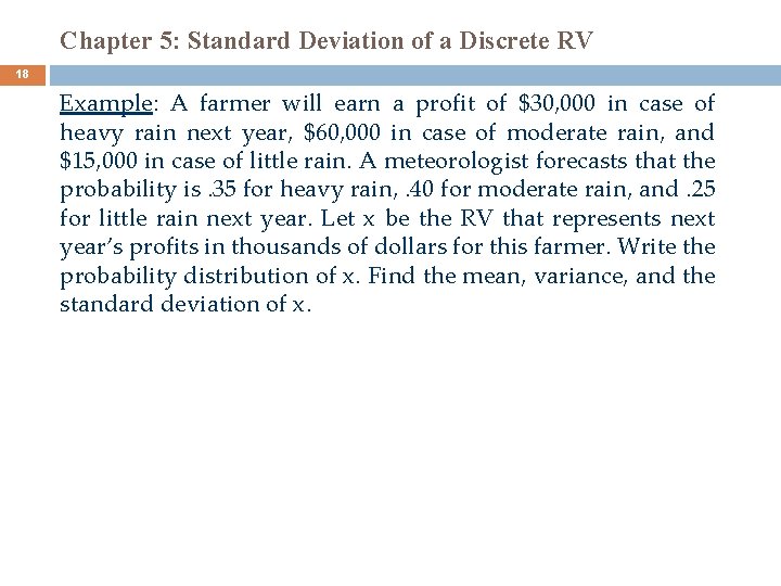 Chapter 5: Standard Deviation of a Discrete RV 18 Example: A farmer will earn