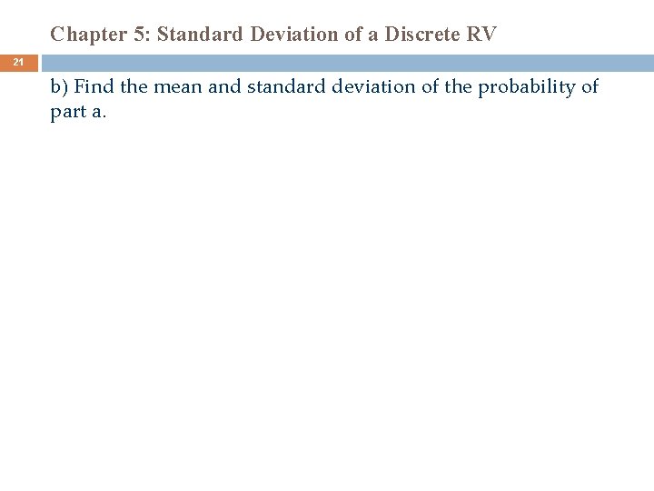 Chapter 5: Standard Deviation of a Discrete RV 21 b) Find the mean and
