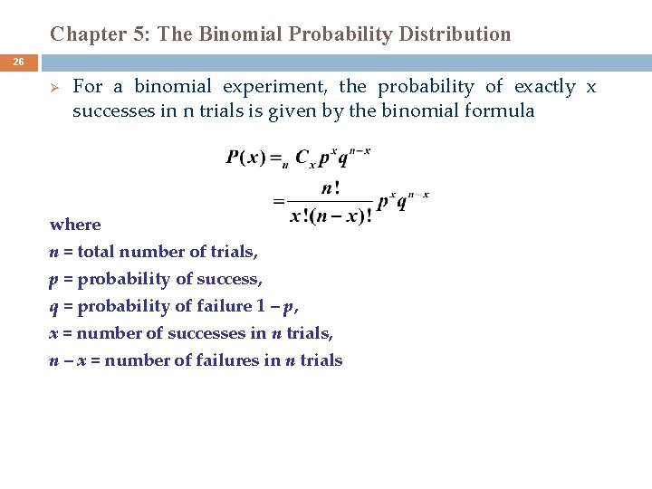 Chapter 5: The Binomial Probability Distribution 26 Ø For a binomial experiment, the probability