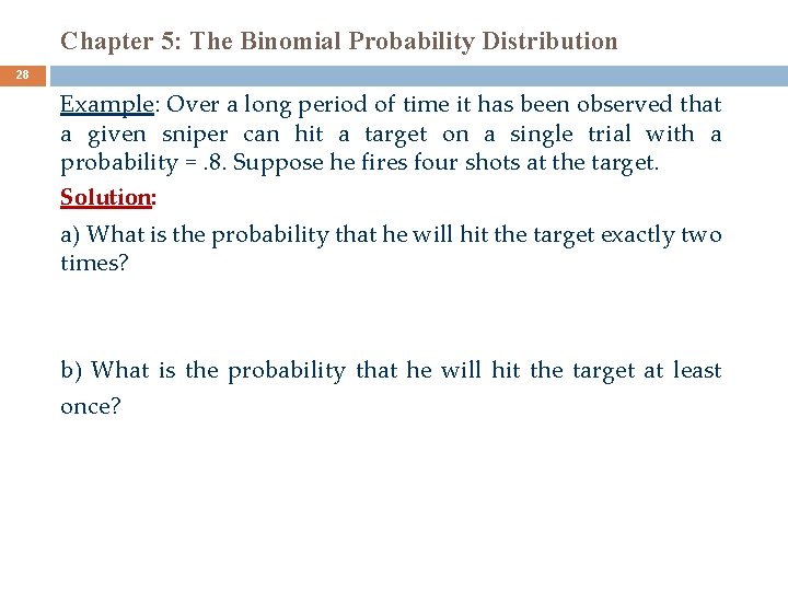 Chapter 5: The Binomial Probability Distribution 28 Example: Over a long period of time