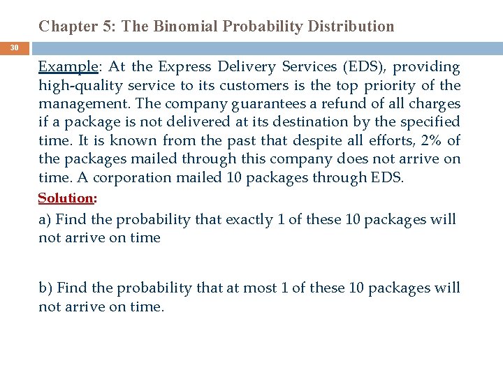 Chapter 5: The Binomial Probability Distribution 30 Example: At the Express Delivery Services (EDS),