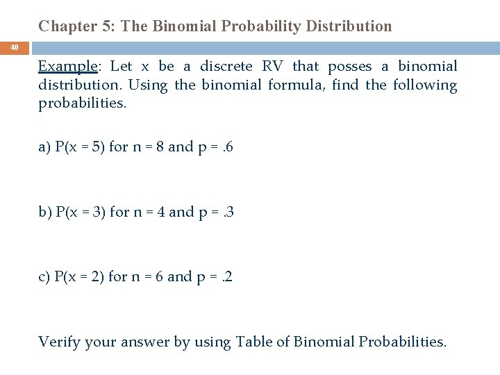 Chapter 5: The Binomial Probability Distribution 40 Example: Let x be a discrete RV