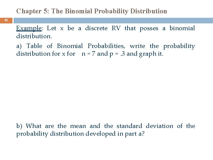 Chapter 5: The Binomial Probability Distribution 41 Example: Let x be a discrete RV