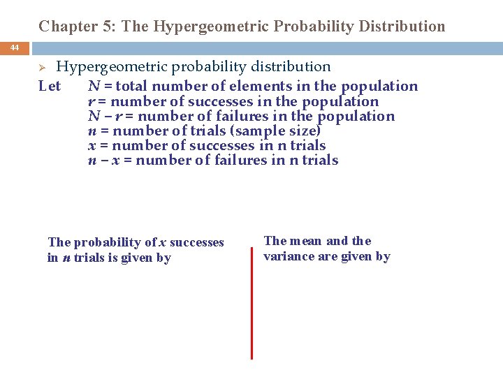 Chapter 5: The Hypergeometric Probability Distribution 44 Hypergeometric probability distribution Let N = total