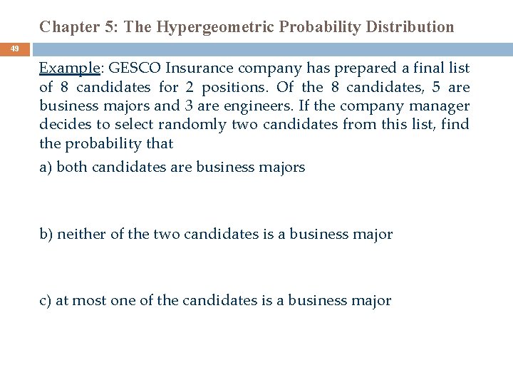 Chapter 5: The Hypergeometric Probability Distribution 49 Example: GESCO Insurance company has prepared a