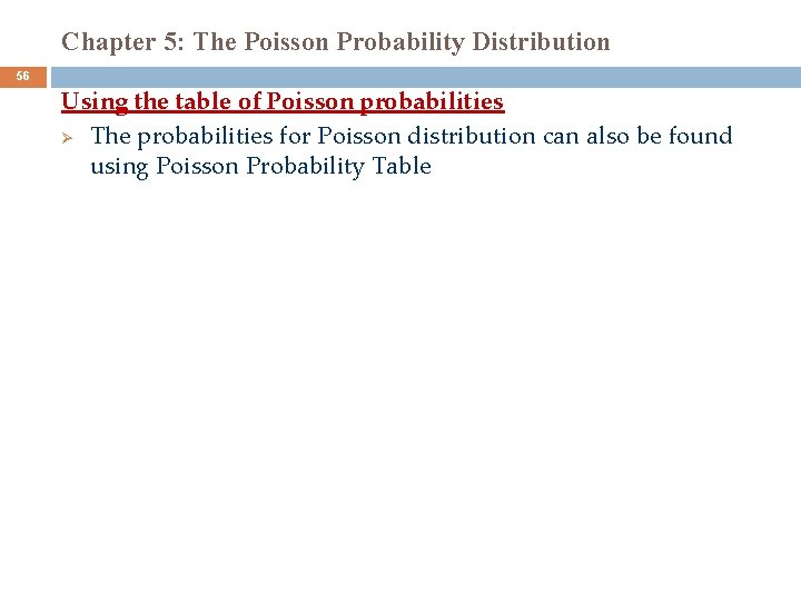 Chapter 5: The Poisson Probability Distribution 56 Using the table of Poisson probabilities Ø