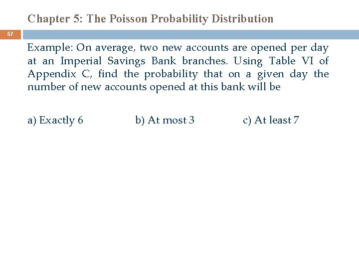 Chapter 5: The Poisson Probability Distribution 57 Example: On average, two new accounts are