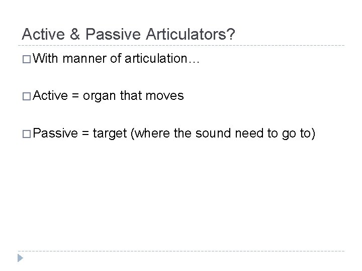 Active & Passive Articulators? � With manner of articulation… � Active = organ that