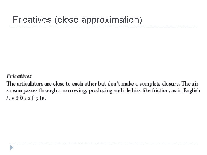 Fricatives (close approximation) 