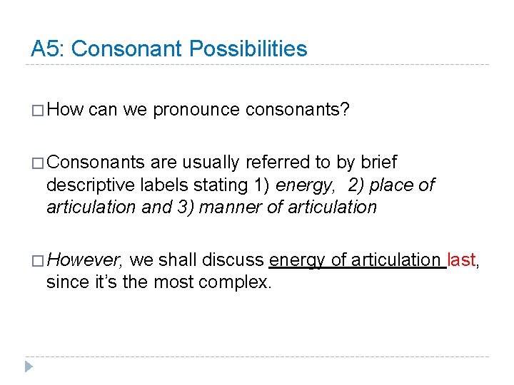 A 5: Consonant Possibilities � How can we pronounce consonants? � Consonants are usually