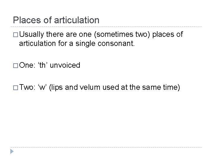 Places of articulation � Usually there are one (sometimes two) places of articulation for
