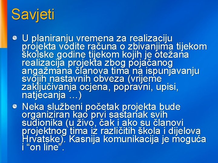 Savjeti U planiranju vremena za realizaciju projekta vodite računa o zbivanjima tijekom školske godine