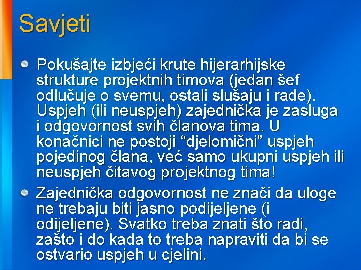 Savjeti Pokušajte izbjeći krute hijerarhijske strukture projektnih timova (jedan šef odlučuje o svemu, ostali