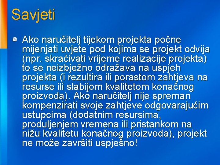 Savjeti Ako naručitelj tijekom projekta počne mijenjati uvjete pod kojima se projekt odvija (npr.