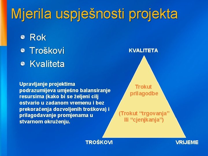 Mjerila uspješnosti projekta Rok Troškovi Kvaliteta KVALITETA Upravljanje projektima podrazumijeva umješno balansiranje resursima (kako