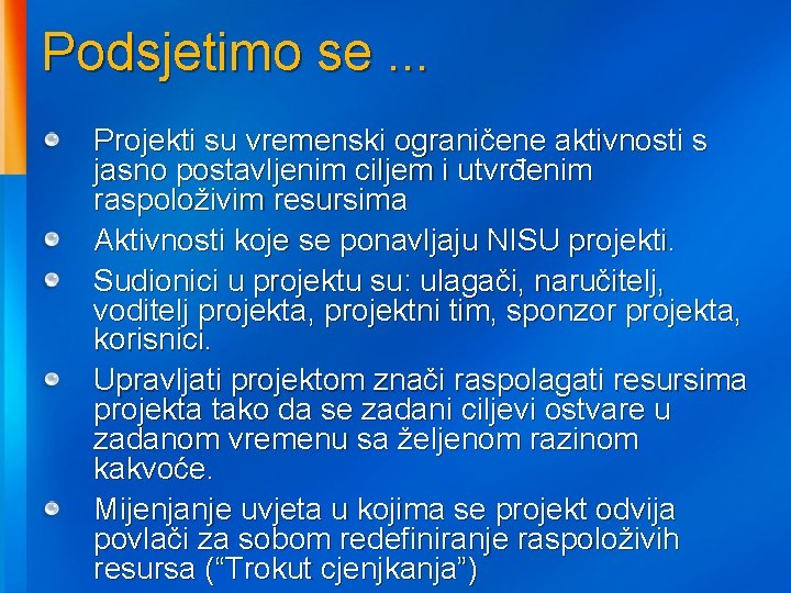 Podsjetimo se. . . Projekti su vremenski ograničene aktivnosti s jasno postavljenim ciljem i