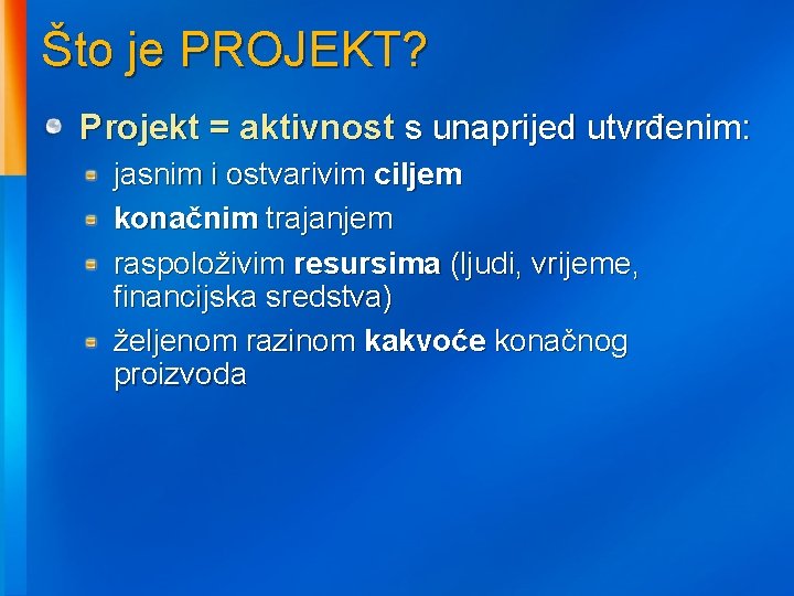 Što je PROJEKT? Projekt = aktivnost s unaprijed utvrđenim: jasnim i ostvarivim ciljem konačnim