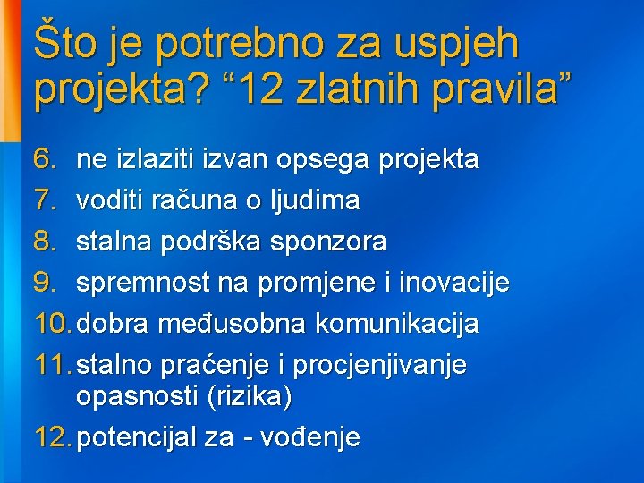 Što je potrebno za uspjeh projekta? “ 12 zlatnih pravila” 6. ne izlaziti izvan