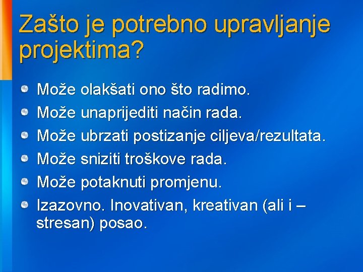 Zašto je potrebno upravljanje projektima? Može olakšati ono što radimo. Može unaprijediti način rada.