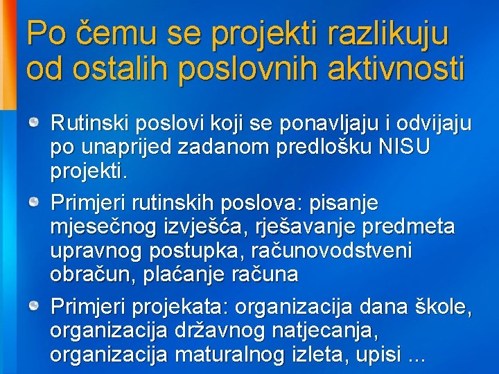 Po čemu se projekti razlikuju od ostalih poslovnih aktivnosti Rutinski poslovi koji se ponavljaju