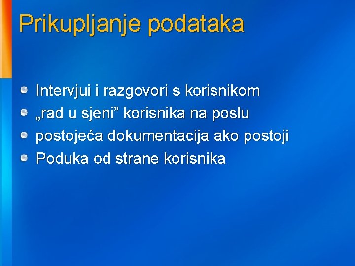 Prikupljanje podataka Intervjui i razgovori s korisnikom „rad u sjeni” korisnika na poslu postojeća