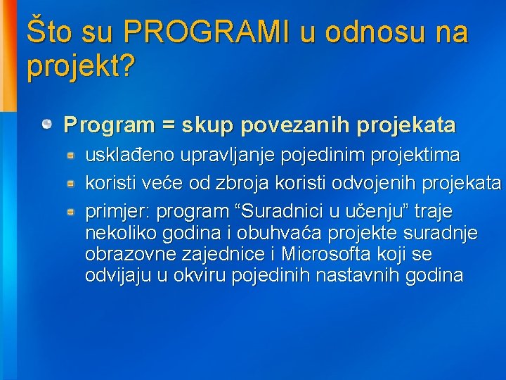 Što su PROGRAMI u odnosu na projekt? Program = skup povezanih projekata usklađeno upravljanje